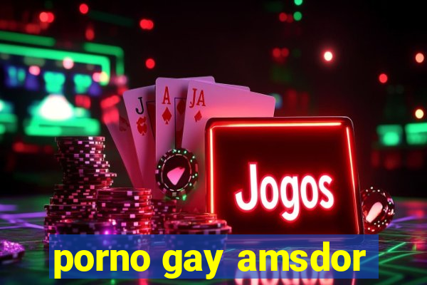 porno gay amsdor